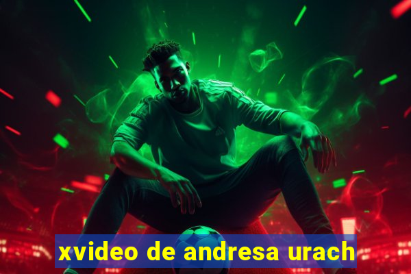 xvideo de andresa urach